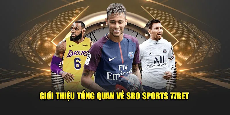 Giới thiệu tổng quan về Sbo Sports 77Bet 